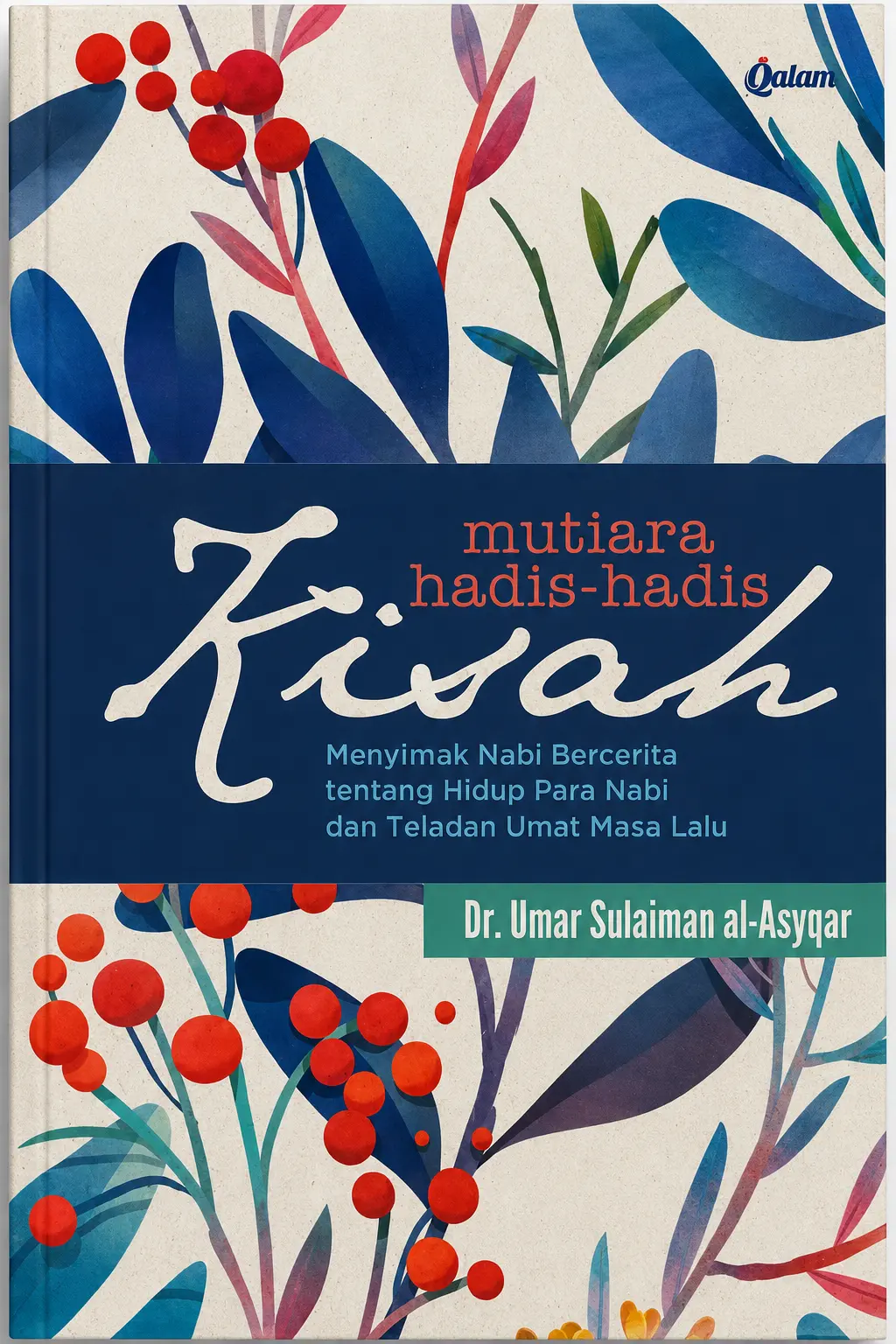 MUTIARA HADIS-HADIS KISAH Menyimak Nabi Bercerita Tentang Hidup Para Nabi & Teladan Umat Masalalu