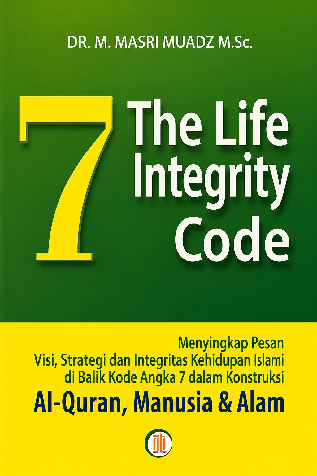 7 THE LIFE INTEGRITY CODE Menyingkap Pesan Visi Strategi Alquran Manusia & Alam