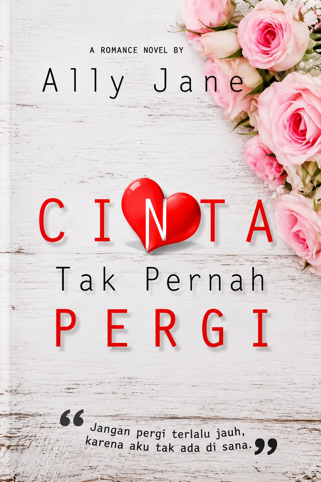 Cinta Tak Pernah Pergi (Jangan Pergi Terlalu Jauh Karena Aku Tak Ada di Sana)