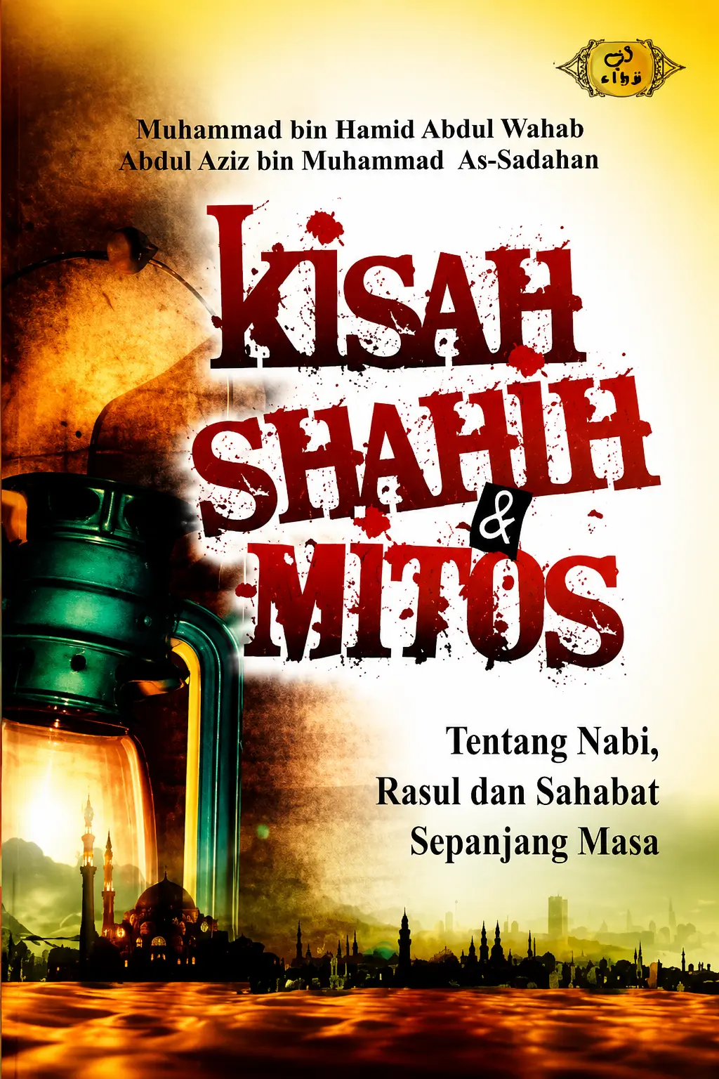 KISAH SAHIH & MITOS Tentang Nabi Rasul dan Sahabat Sepanjang Masa