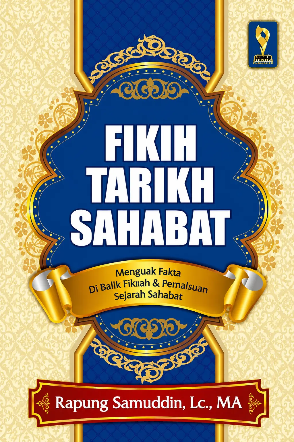 FIKIH TARIKH SAHABAT Menguak Fakta Di Balik Fitnah & Pemalsuan Sejarah Sahabat