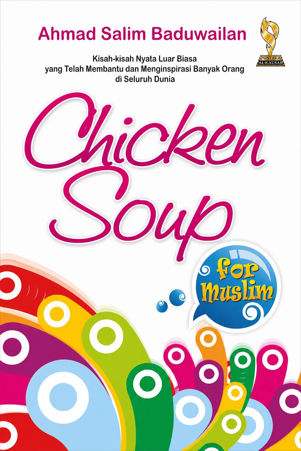 CHICKEN SOUP Kisah-kisah Nyata Luar Biasa yang Telah Membantu dan Menginspirasi Banyak Orang di Seluruh Dunia
