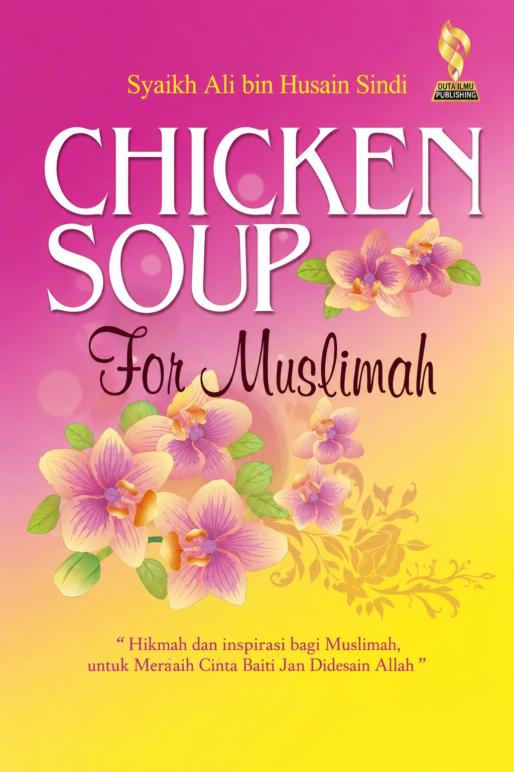 CHICKEN SOUP For Muslimah " Hikmah dan Inspirasi bagi Muslimah untuk Menjadi Lebih Baik dan Dicintai Allah"