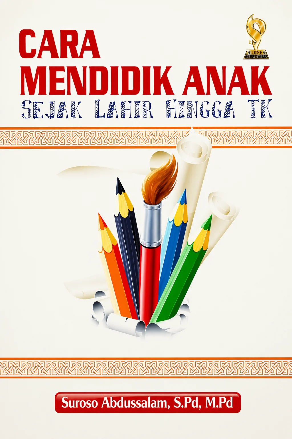 Cara Mendidik Anak Sejak Lahir Hingga TK