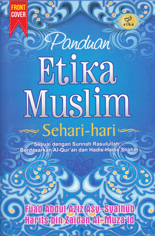 Panduan ETIKA MUSLIM Sehari-hari Sesuai Dengan Sunnah Rasulullah