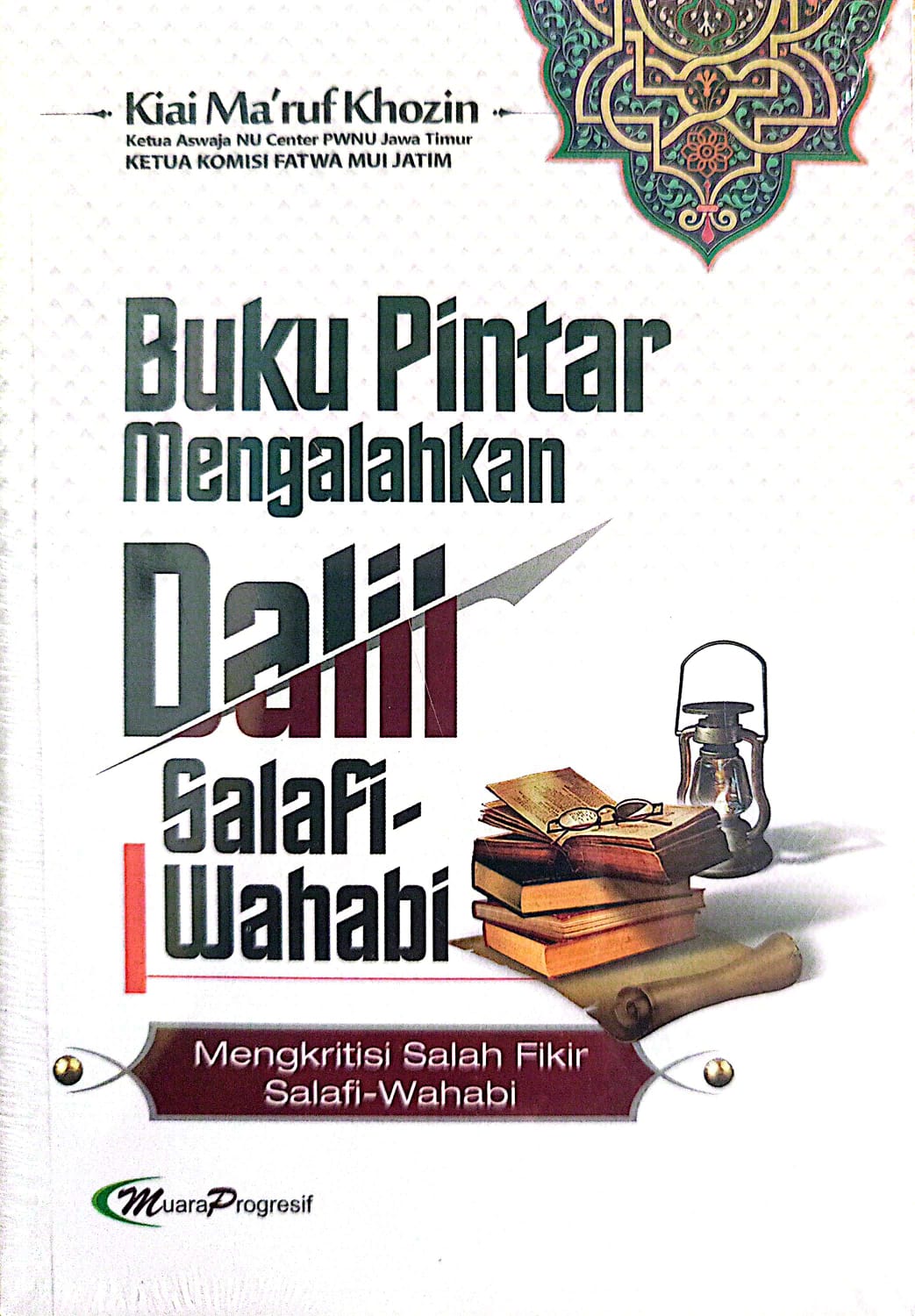 Mengkritisi Salah Fikir Salafi-Wahabi | Buku Pintar Mengalahkan Dalil Salafi Wahabi