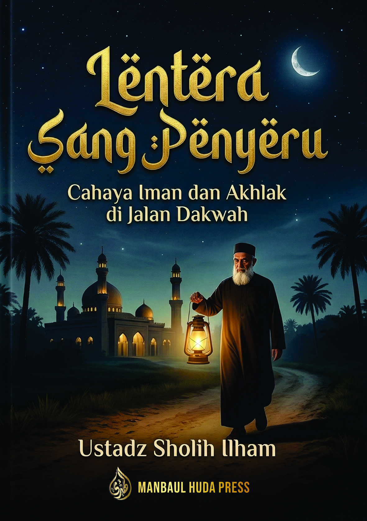 LENTERA SANG PENYERU | Cahaya Iman dan Akhlak dijalan Dakwah