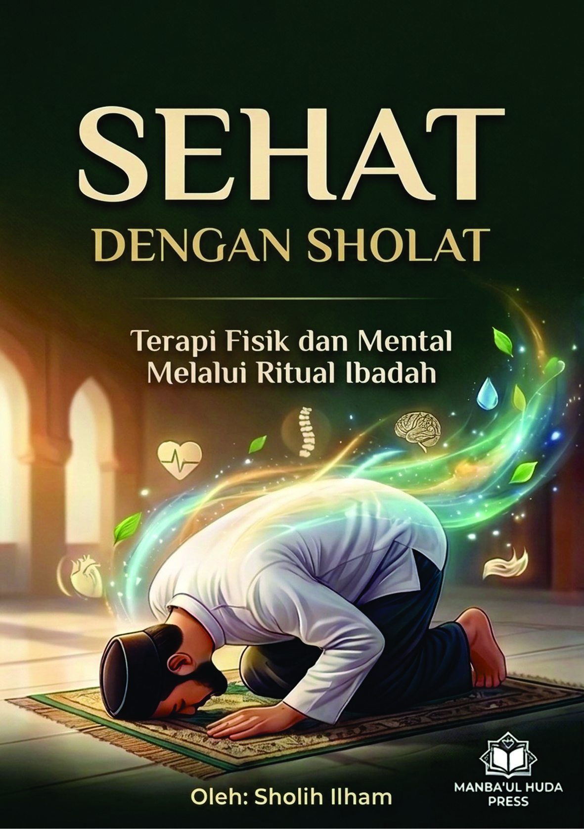 SEHAT DENGAN SHOLAT | Terapi Fisik dan Mental Melalui Ritual Ibadah